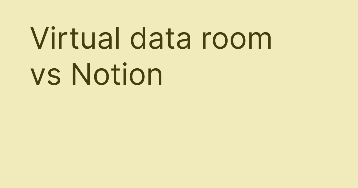 Notion as a Data Room: Does It Actually Work for Business?