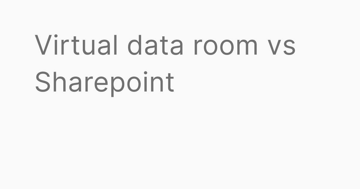 Virtual data room vs SharePoint: Which One Do You Need?